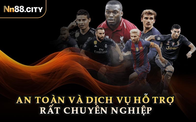 An Toàn Và Dịch Vụ Hỗ Trợ Rất Chuyên Nghiệp